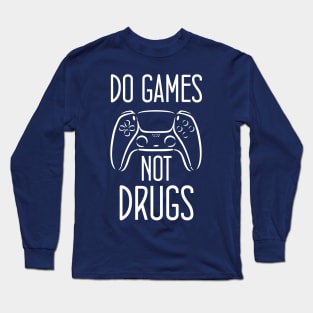 Do gamesNot Drugs Funny Quote Design Long Sleeve T-Shirt